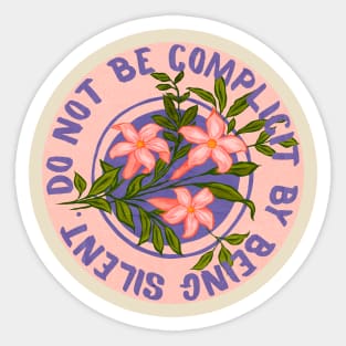 Do Not Be Complicity By Being Silent Sticker